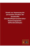 Gesetz zur Anpassung der personellen Struktur der Streitkräfte (Streitkräftepersonalstruktur- Anpassungsgesetz - SKPersStruktAnpG)