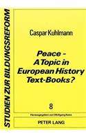 Peace - A Topic in European History Text-Books?