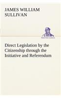 Direct Legislation by the Citizenship through the Initiative and Referendum