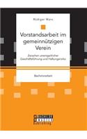 Vorstandsarbeit im gemeinnützigen Verein. Zwischen unentgeltlicher Geschäftsführung und Haftungsrisiko