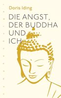 Die Angst, der Buddha und Ich