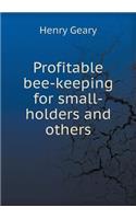 Profitable Bee-Keeping for Small-Holders and Others