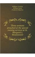 Three Sermons Preached at the Special Evening Services at St. Margaret's, Westminster