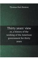 Thirty years' view or, a history of the working of the American government for thirty years: (English)