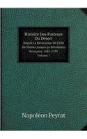 Histoire Des Pasteurs Du Désert Depuis La Révocation De L'édit De Nantes Jusqu'a La Révolution Française, 1685-1789. Volume 1