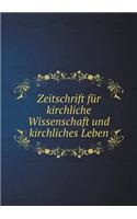 Zeitschrift Für Kirchliche Wissenschaft Und Kirchliches Leben