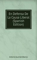 En Defensa De La Causa Liberal (Spanish Edition)