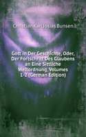 Gott in Der Geschichte, Oder, Der Fortschritt Des Glaubens an Eine Sittliche Weltordnung, Volumes 1-2 (German Edition)