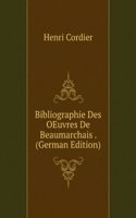 Bibliographie Des OEuvres De Beaumarchais . (German Edition)