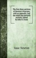 first three sections of Newton's Principia; with an appendix, and the ninth and eleventh sections. Edited by John H. Evans