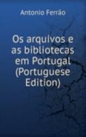 Os arquivos e as bibliotecas em Portugal (Portuguese Edition)