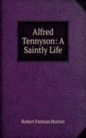 Alfred Tennyson: A Saintly Life