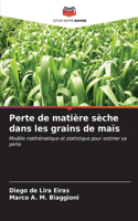 Perte de matière sèche dans les grains de maïs