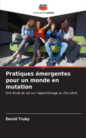 Pratiques émergentes pour un monde en mutation