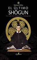 El ultimo shogun. La vida de Yoshinobu Tokugawa