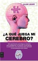 ¿A Qué Juega Mi Cerebro?