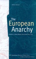 The European Anarchy: Europe's Hard Road into High Politics(Copenhagen studies in economics & management)