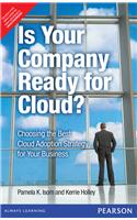 Is Your Company Ready for Cloud: Choosing the Best Cloud Adoption Strategy for Your Business,