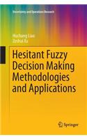 Hesitant Fuzzy Decision Making Methodologies and Applications