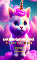 Amazing Catunicorns Coloring Book for Kids Adorable Creatures Full of Love Perfect Gift for Children Ages 4 to 9