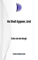 And He Shall Appear