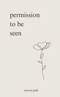 permission to be seen