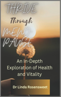 Thrive Through Meno-pause An In-Depth Exploration of Health and Vitality