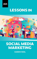 Lessons in Social Media Marketing 2025