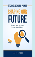 Technology And Power: Shaping Our Future