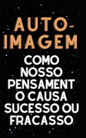 Auto-imagem Como nosso pensamento causa sucesso ou fracasso