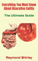 Everything You Must Know About Ulcerative Colitis