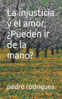 La injusticia y el amor, ¿Pueden ir de la mano?