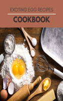 Exciting Egg Recipes Cookbook: Delicious Recipes Recipes for Breakfast, Lunch, Dinner, and In-Between, Made with The Most Versatile Food in The World
