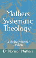 Mathers Systematic Theology a biblically based theology