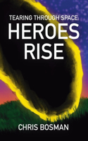 Heroes Rise (Tearing Through Space Book 1): (1 Tearing Through Space)
