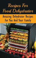Recipes For Food Dehydrator: Amazing Dehydrator Recipes For You And Your Family: Dehydrator Recipes Vegetables