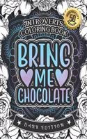 Introverts Coloring Book: Bring Me Chocolate: (Dark Edition): A Hilarious Fun Colouring Gift Book For Adults Relaxation With Funny Sarcastic Solitary Quotes & Stress Relievin