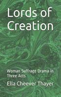 Lords of Creation: Woman Suffrage Drama in Three Acts