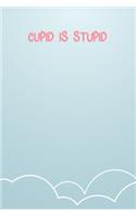 Cupid Is Stupid: Lined Notebook Gift For Women Valentine's Day Books Affordable Valentine's Day Gift Journal Blank Ruled Papers, Matte Finish cover