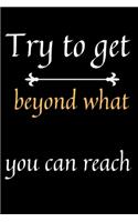 Try to get beyond what can reach