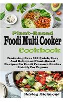 Plant-Based Foodi Multi Cooker Cookbook: Featuring Over 500 Quick, Easy and Delicious Weight Loss Plant-Based Recipes on Foodi Pressure Cooker Strictly For Vegans