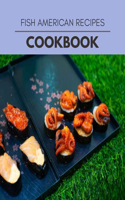 Fish American Recipes Cookbook: Weekly Plans and Recipes to Lose Weight the Healthy Way, Anyone Can Cook Meal Prep Diet For Staying Healthy And Feeling Good