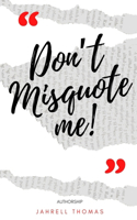 Don't Misquote Me!