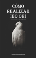 Cómo Realizar Ibo Ori: Reconecta con tu esencia spiritual