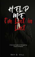 Help Me, I'm Lost in Lust: A Surreal Guide to Navigating Erotic Fantasies