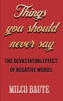 Things you should never say: The devastating effect of negative words