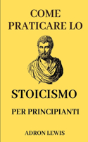 Come praticare lo stoicismo per principianti