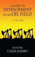 A Guide to DEVELOPMENT OF AN OIL FIELD