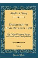 Department of State Bulletin, 1988, Vol. 88: The Official Monthly Record of United States Foreign Policy (Classic Reprint)