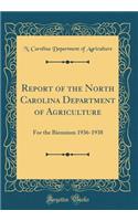 Report of the North Carolina Department of Agriculture: For the Biennium 1936-1938 (Classic Reprint)